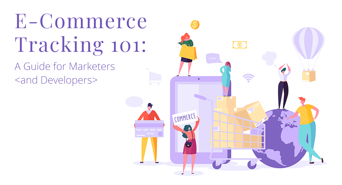 How to Establish an Advanced e-Commerce Tracking System: A Guide for Marketers <and Developers>