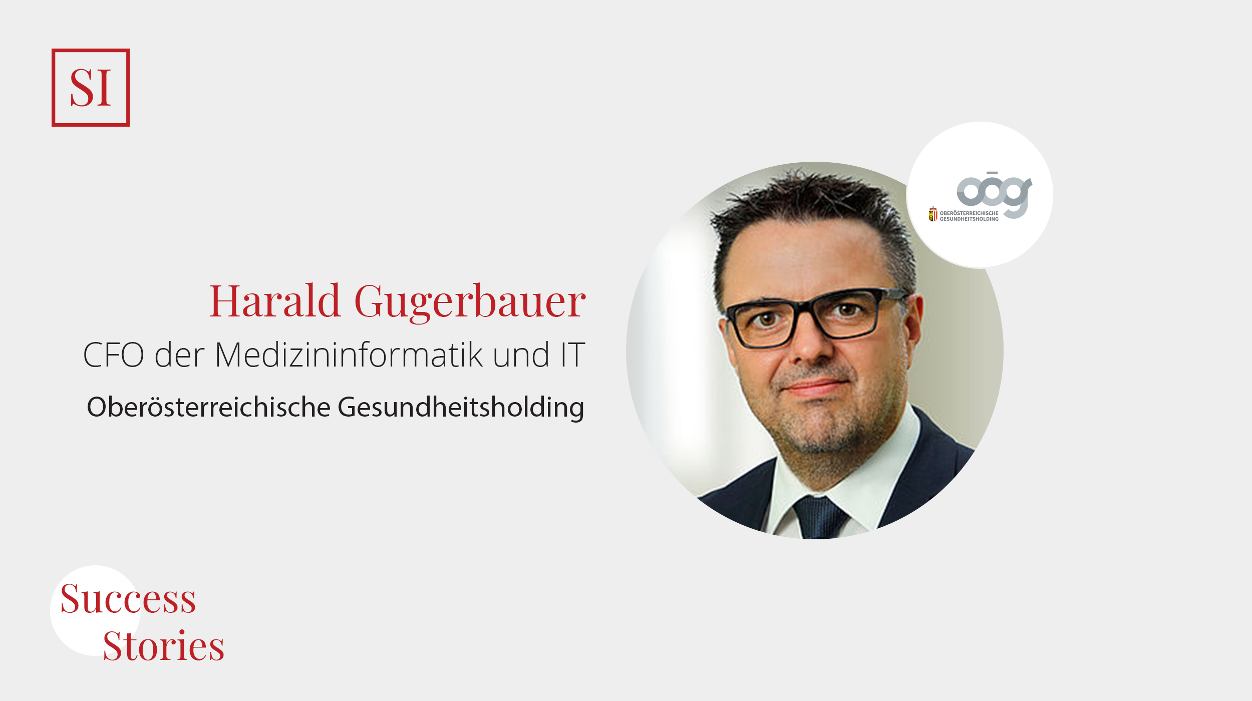 Success Stories: Harald Gugerbauer, CFO der Medizininformatik und IT (Oberösterreichische Gesundheitsholding)