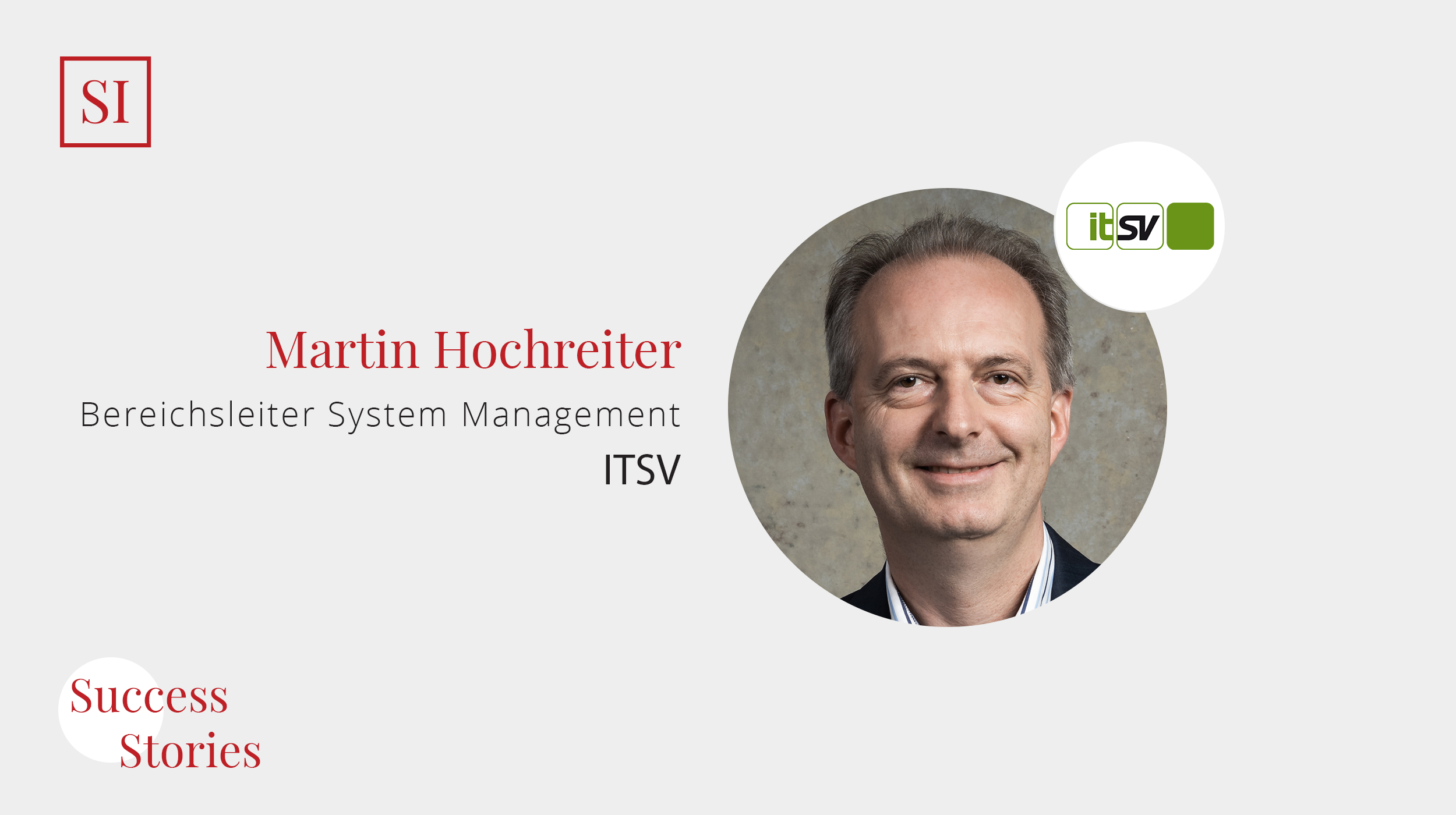 Success Stories: Martin Hochreiter, Bereichsleiter System Management (ITSV)